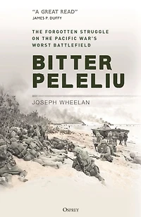 Bitter Peleliu: the Forgotten Struggle on Pacific War's Worst Battlefield