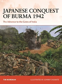 Japanese Conquest of Burma 1942: the Advance to Gates India