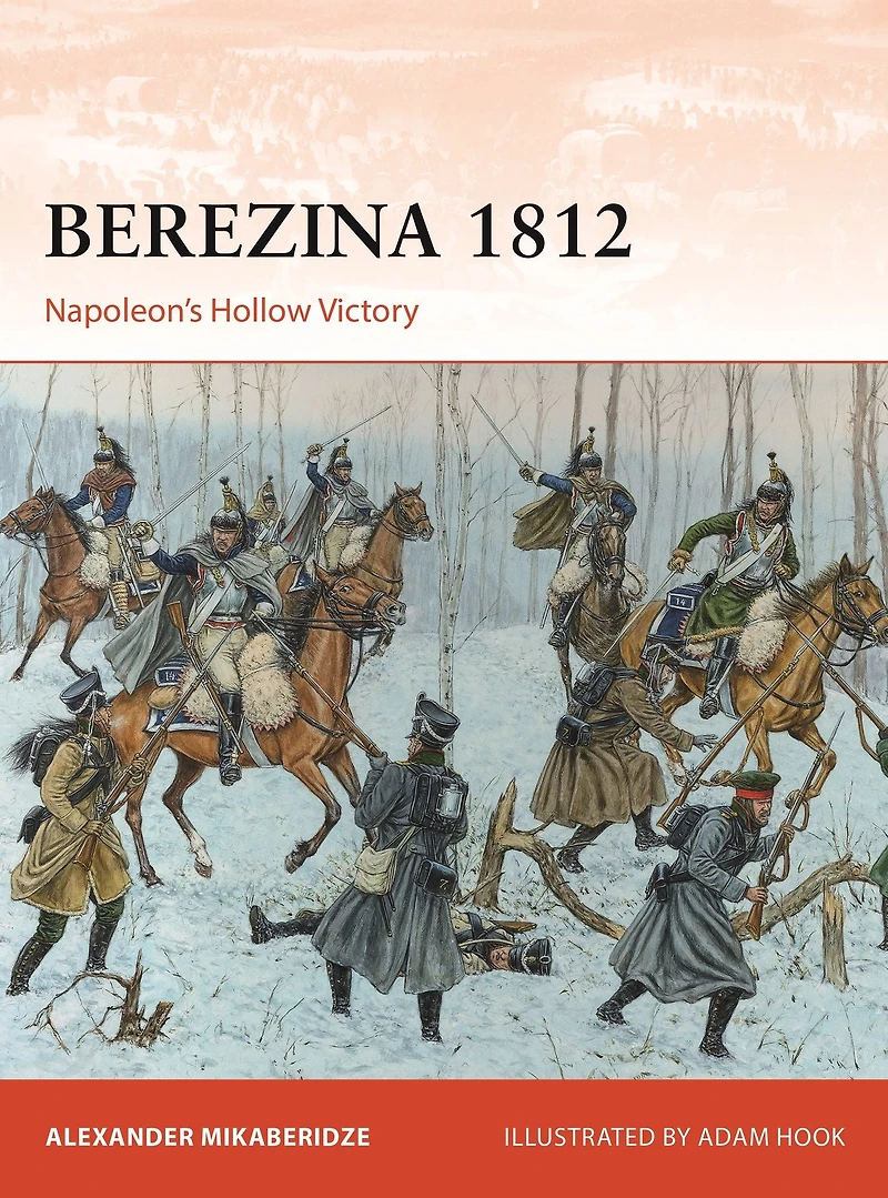 Berezina 1812: Napoleon's Hollow Victory