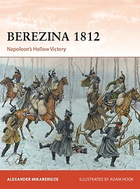 Berezina 1812: Napoleon's Hollow Victory