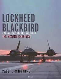Lockheed Blackbird: Beyond The Secret Missions - Missing Chapters