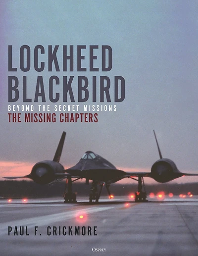Lockheed Blackbird: Beyond The Secret Missions - Missing Chapters