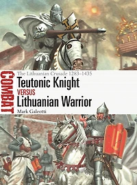 Teutonic Knight vs Lithuanian Warrior: The Crusade 1283-1435