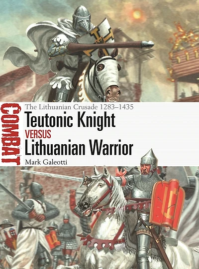 Teutonic Knight vs Lithuanian Warrior: The Crusade 1283-1435