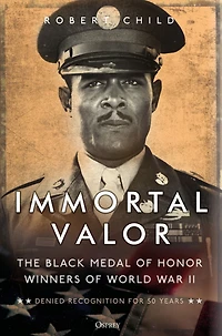 Immortal Valor: The Black Medal of Honor Winners World War II