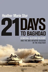 21 Days to Baghdad: General Buford Blount and the 3rd Infantry Division Iraq War