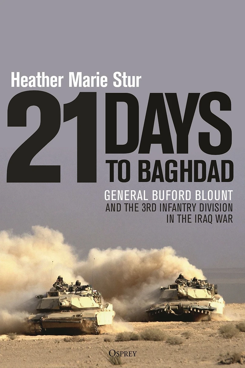 21 Days to Baghdad: General Buford Blount and the 3rd Infantry Division Iraq War