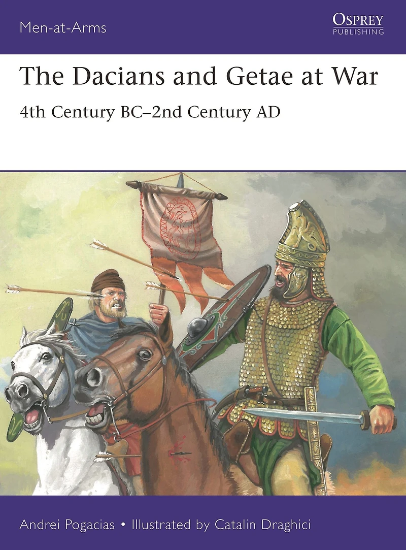 The Dacians and Getae at War: 4th Century BC- 2nd AD