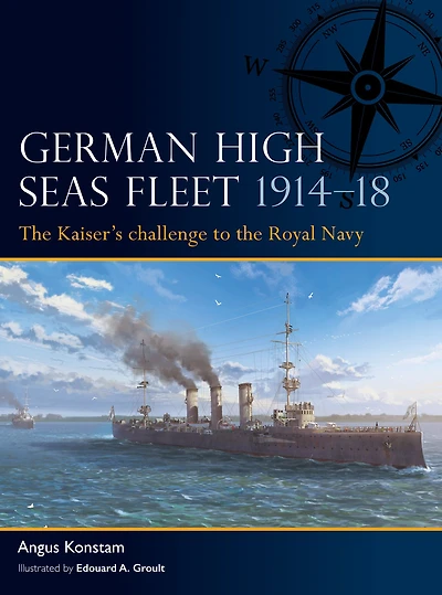 German High Seas Fleet 1914-18: the Kaiser's challenge to Royal Navy