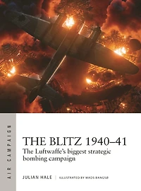 The Blitz 1940-41: Luftwaffe's biggest strategic bombing campaign