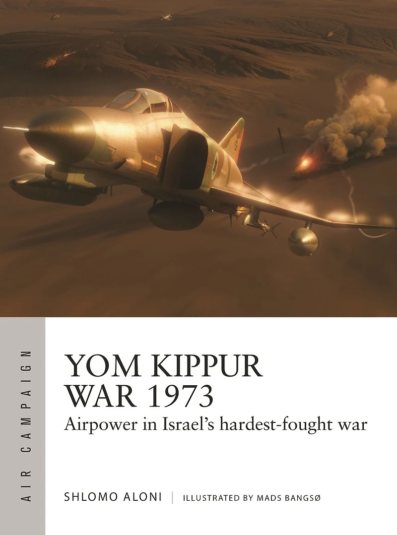 Yom Kippur war 1973: Airpower Israel's hardest-fought