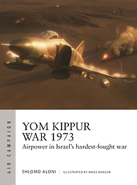 Yom Kippur war 1973: Airpower Israel's hardest-fought