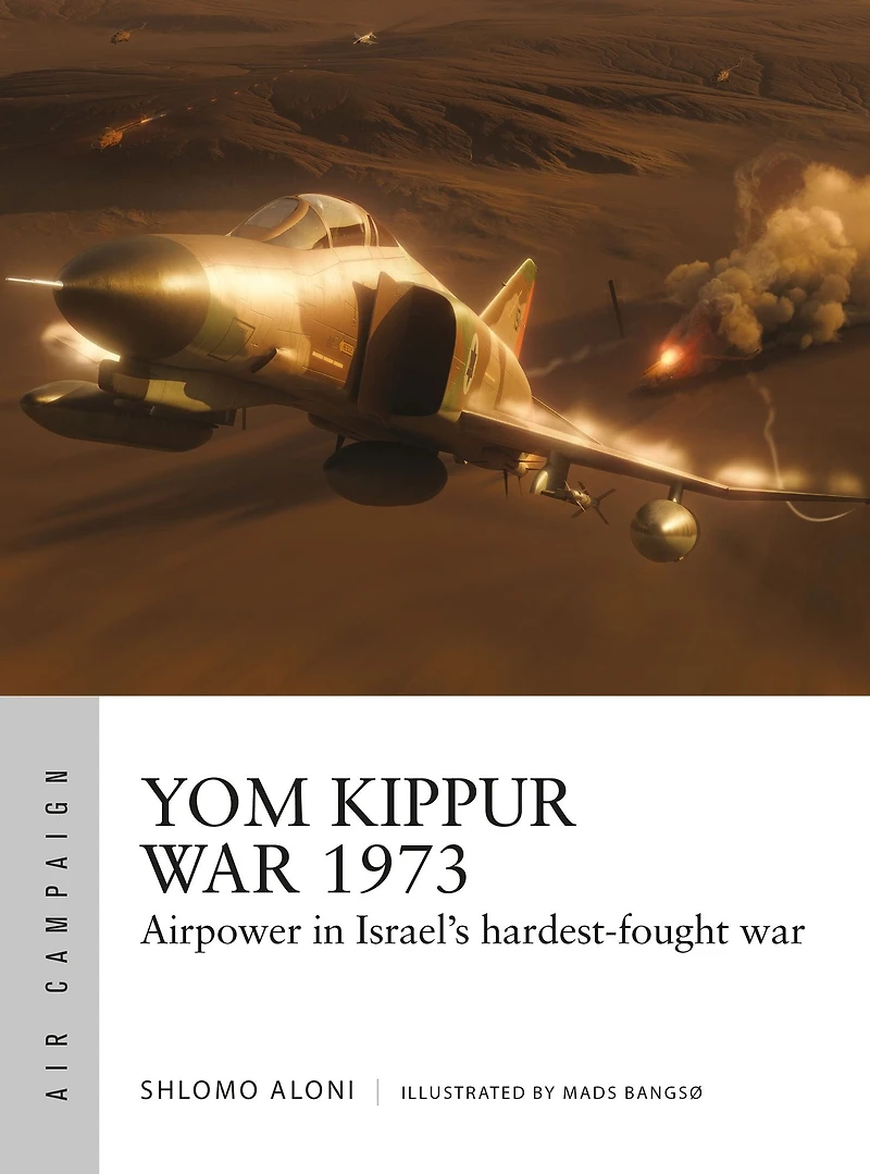 Yom Kippur war 1973: Airpower Israel's hardest-fought