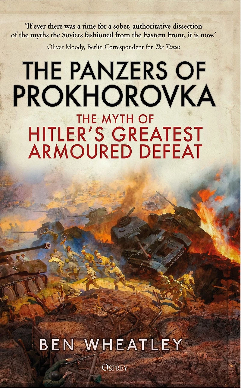 The Panzers of Prokhorovka: Myth Hitler's Greatest Armoured Defeat