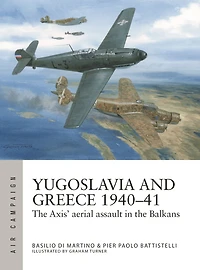 Yugoslavia and Greece 1940-41: the Axis' aerial assault Balkans