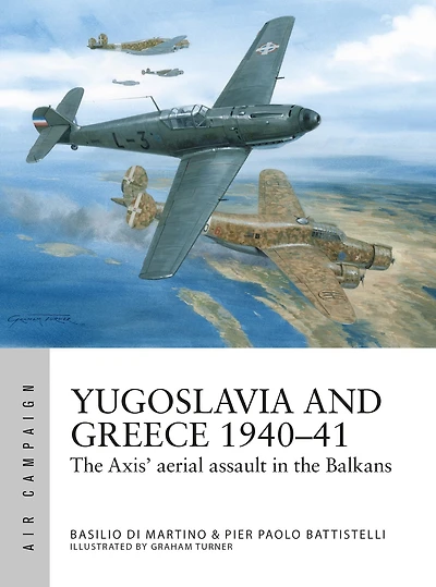 Yugoslavia and Greece 1940-41: the Axis' aerial assault Balkans