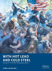 With Hot Lead and Cold Steel: American Civil War Wargaming Rules