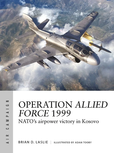 Operation Allied Force 1999: NATO's airpower victory Kosovo