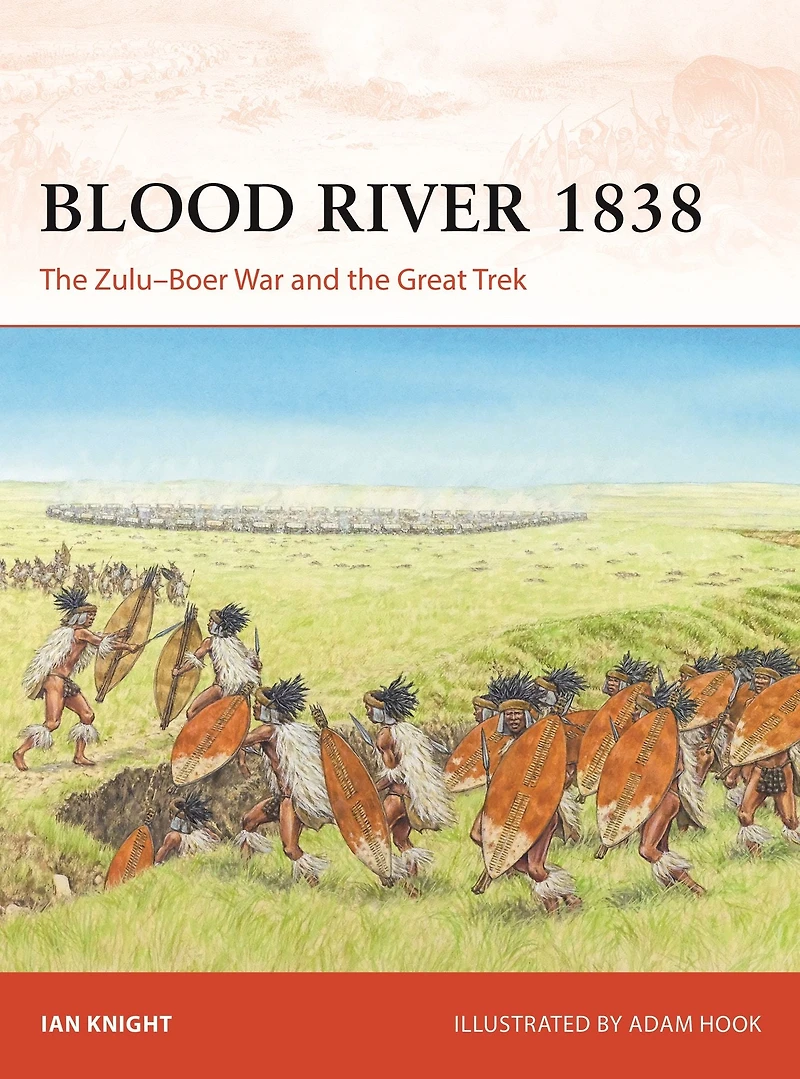Blood River 1838: the Zulu-Boer War and Great Trek