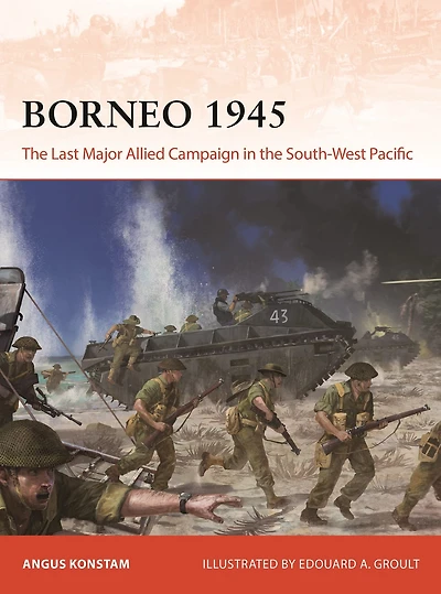 Borneo 1945: the Last Major Allied Campaign South-West Pacific