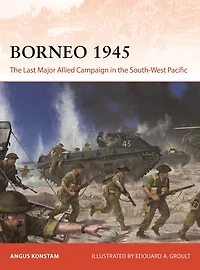 Borneo 1945: the Last Major Allied Campaign South-West Pacific