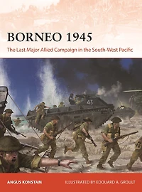 Borneo 1945: the Last Major Allied Campaign South-West Pacific