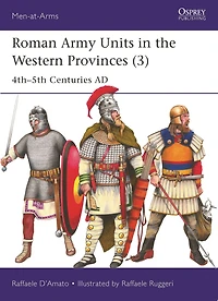 Roman Army Units the Western Provinces (3): 4th-5th Centuries AD