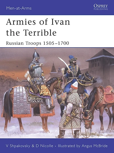 Armies of Ivan the Terrible: Russian Troops 1505-1700