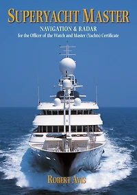 Superyacht Master: Navigation and Radar for the Master (Yachts) Certificate