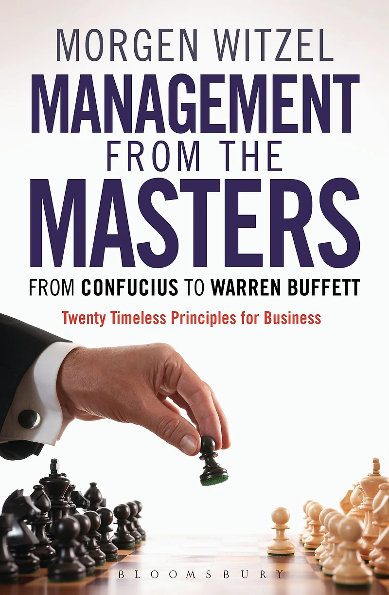 Management From the Masters: Confucius to Warren Buffett Twenty Timeless Principles for Business