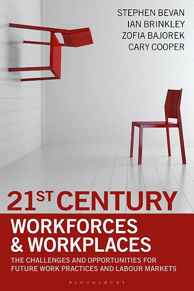 21st Century Workforces and Workplaces: The Challenges and Opportunities for Future Work Practices and Labour Markets