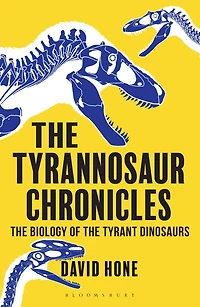 the Tyrannosaur Chronicles: Biology of Tyrant Dinosaurs