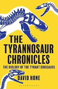the Tyrannosaur Chronicles: Biology of Tyrant Dinosaurs