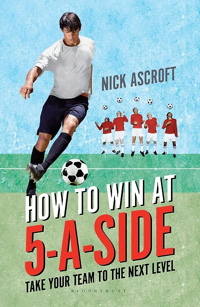How to Win at 5-a-Side: Take Your Team to the Next Level