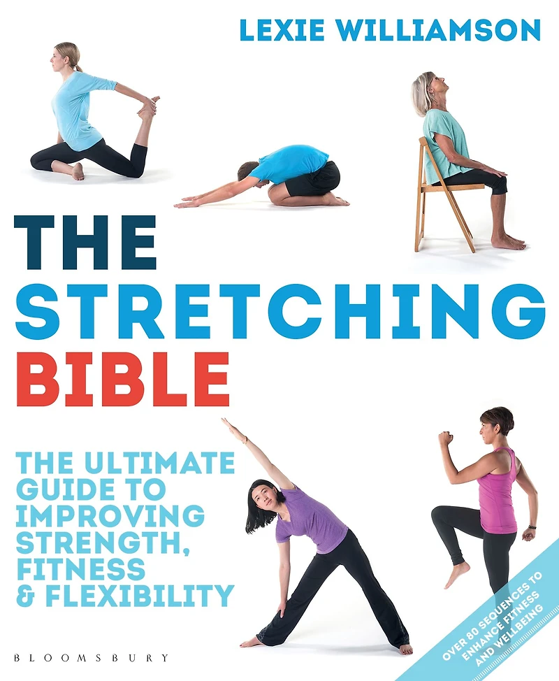 The Stretching Bible: Ultimate Guide to Improving Fitness and Flexibility