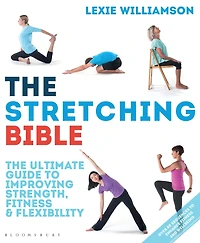 The Stretching Bible: Ultimate Guide to Improving Fitness and Flexibility