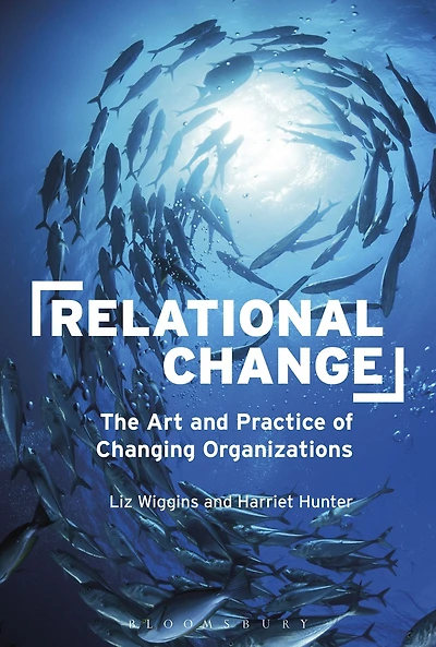Relational Change: The Art and Practice of Changing Organizations
