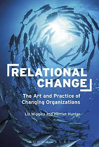 Relational Change: The Art and Practice of Changing Organizations