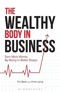 The Wealthy Body In Business: Earn More Money By Being In Better Shape