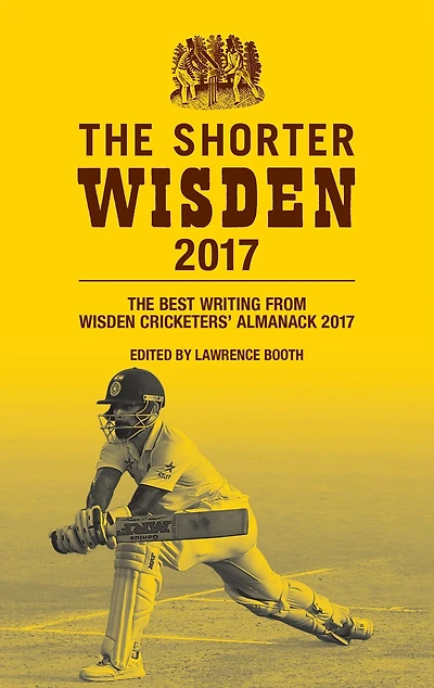 The Shorter Wisden 2017: The Best Writing from Wisden Cricketers' Almanack 2017