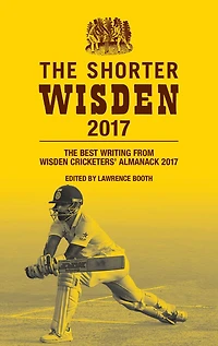 The Shorter Wisden 2017: The Best Writing from Wisden Cricketers' Almanack 2017
