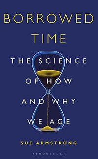 Borrowed Time: The Science of How and Why We Age