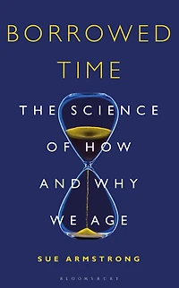Borrowed Time: The Science of How and Why We Age