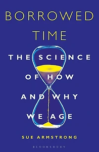 Borrowed Time: The Science of How and Why We Age