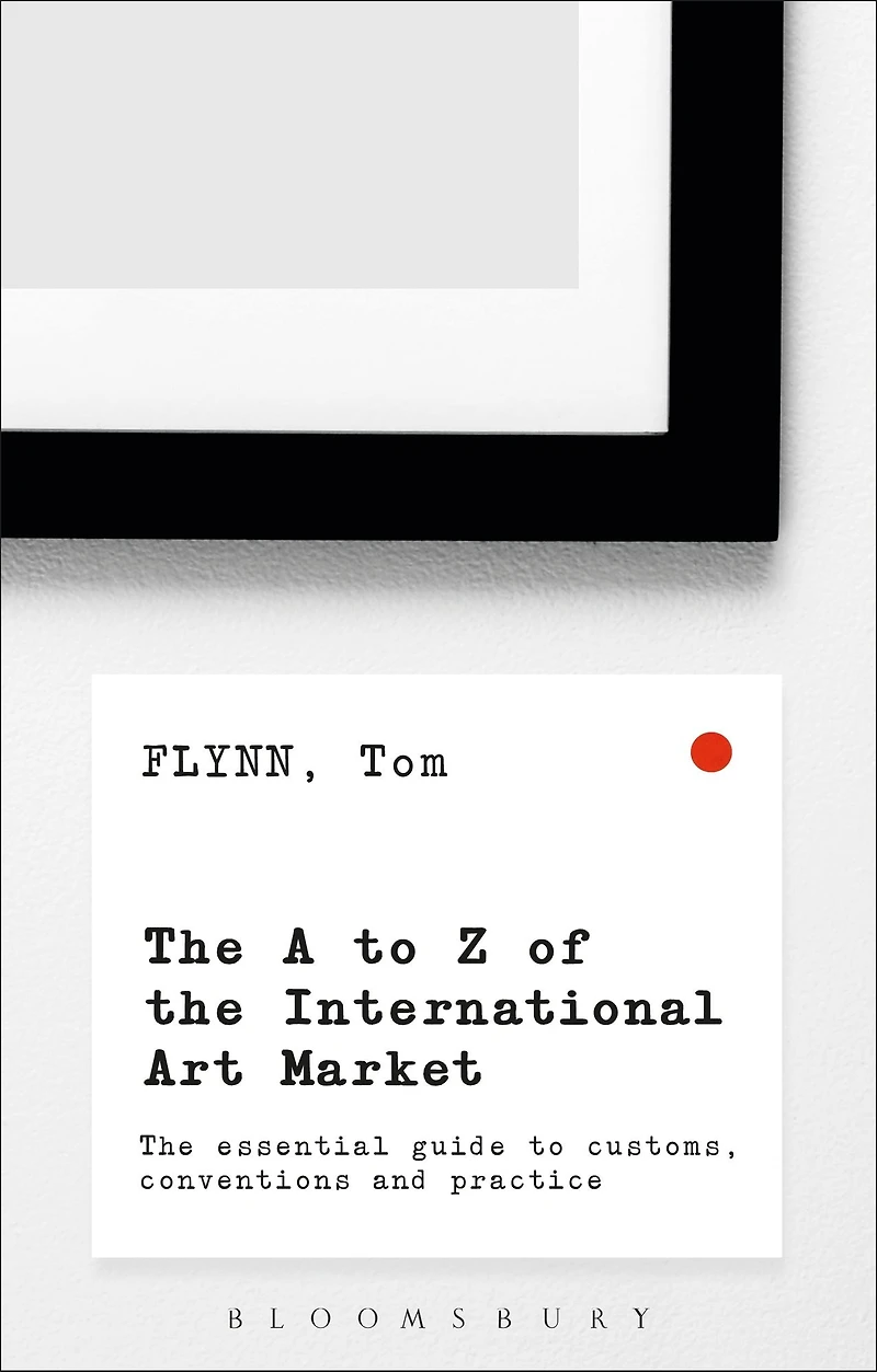 The A-Z of International Art Market: Essential Guide to Customs, Conventions and Practice
