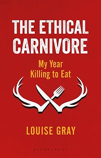The Ethical Carnivore: My Year Killing to Eat