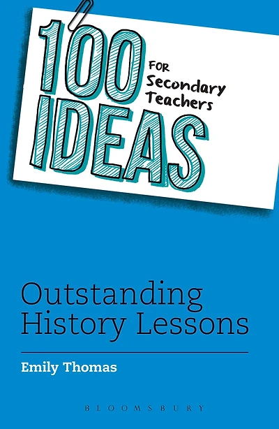 100 Ideas for Secondary Teachers: Outstanding History Lessons