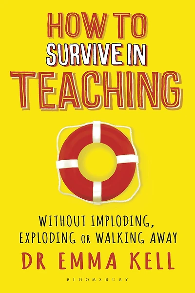 How to Survive in Teaching: Without imploding, exploding or walking away