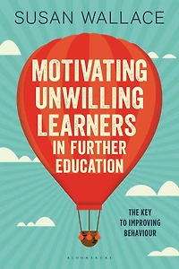Motivating Unwilling Learners in Further Education: The key to improving behaviour