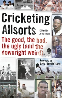 Cricketing Allsorts: The Good, The Bad, The Ugly (and The Downright Weird)